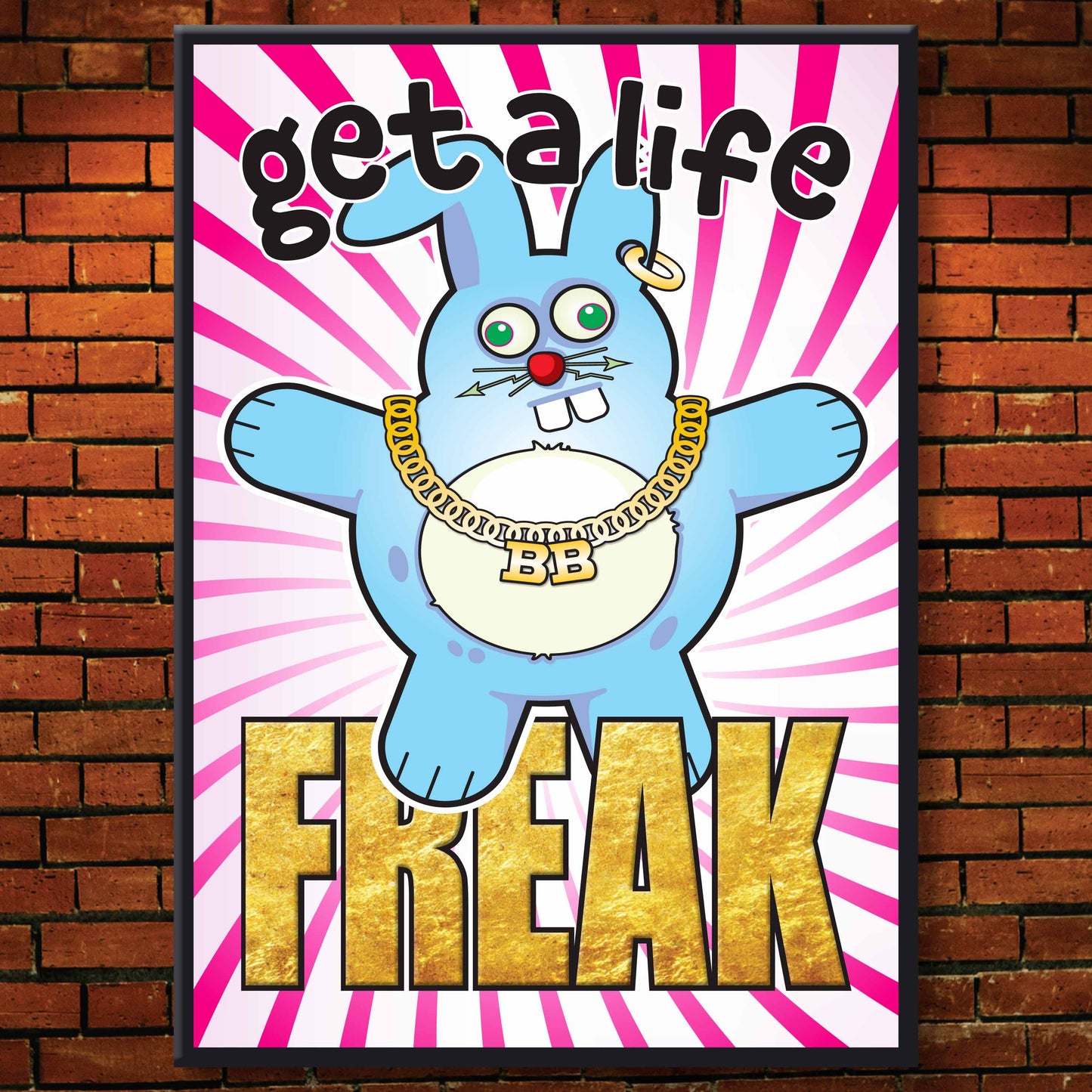 Get A Life Freak - Brutal Bunny Art Print + Greetings Card + Pin Badge