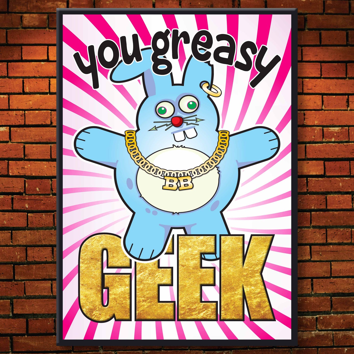 You Greasy Geek - Brutal Bunny Art Print + Greetings Card + Pin Badge