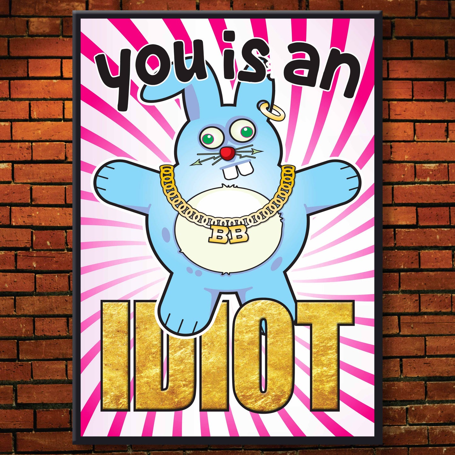 You Is An Idiot - Brutal Bunny Art Print + Greetings Card + Pin Badge