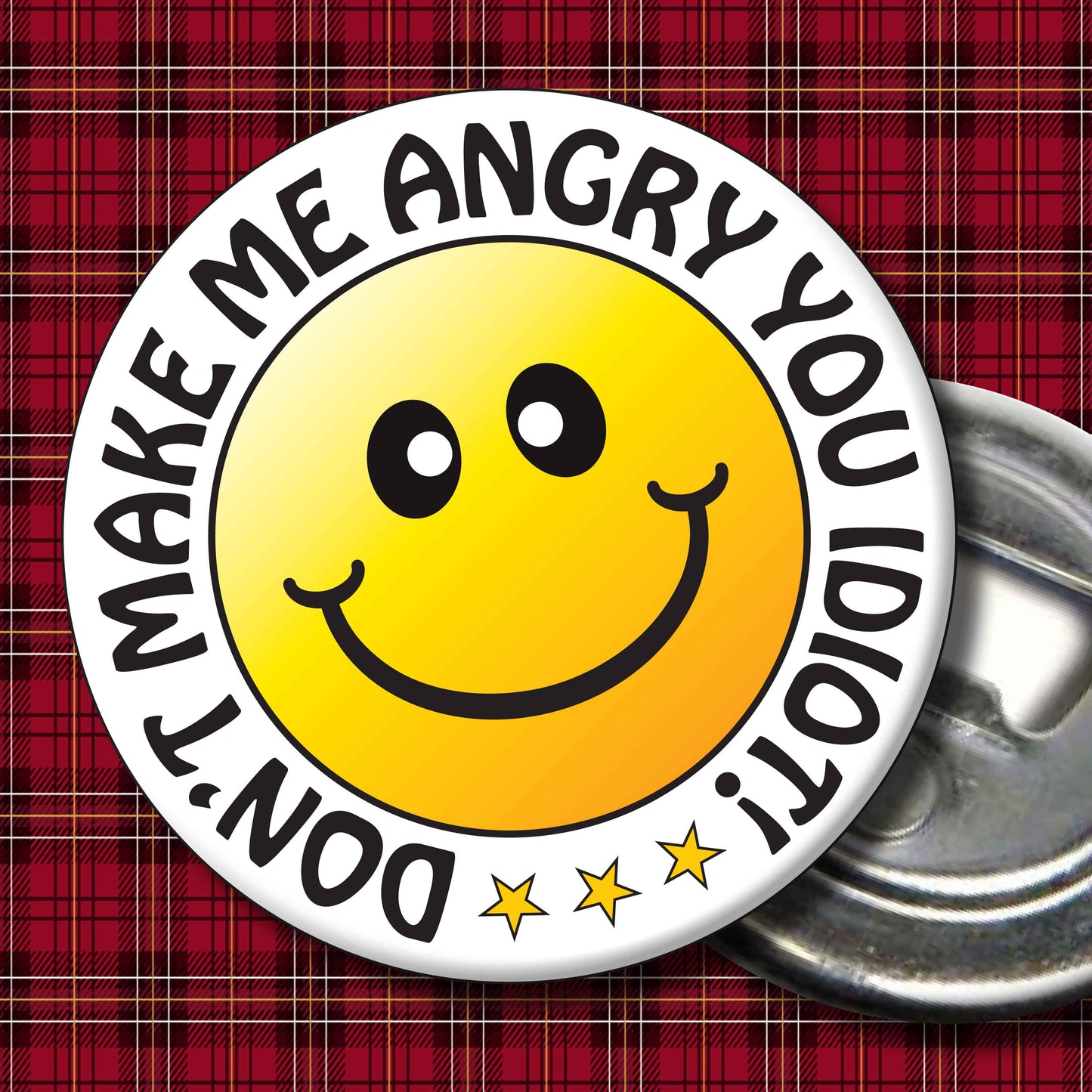 Don't Make Me Angry You Idiot! Smiley Badge + Bottle Opener