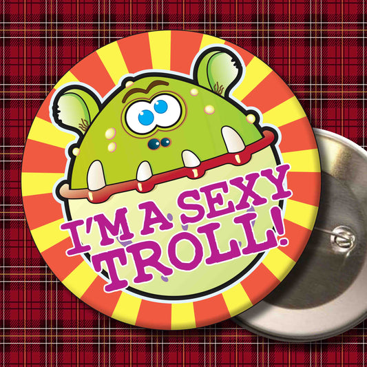 I'm A Sexy Troll Metal Pin Badge + Bottle Opener