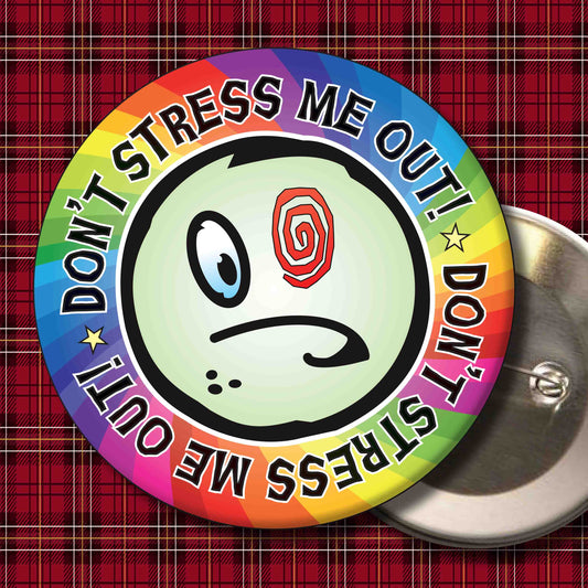Don't Stress Me Out! Metal Pin Badge + Bottle Opener