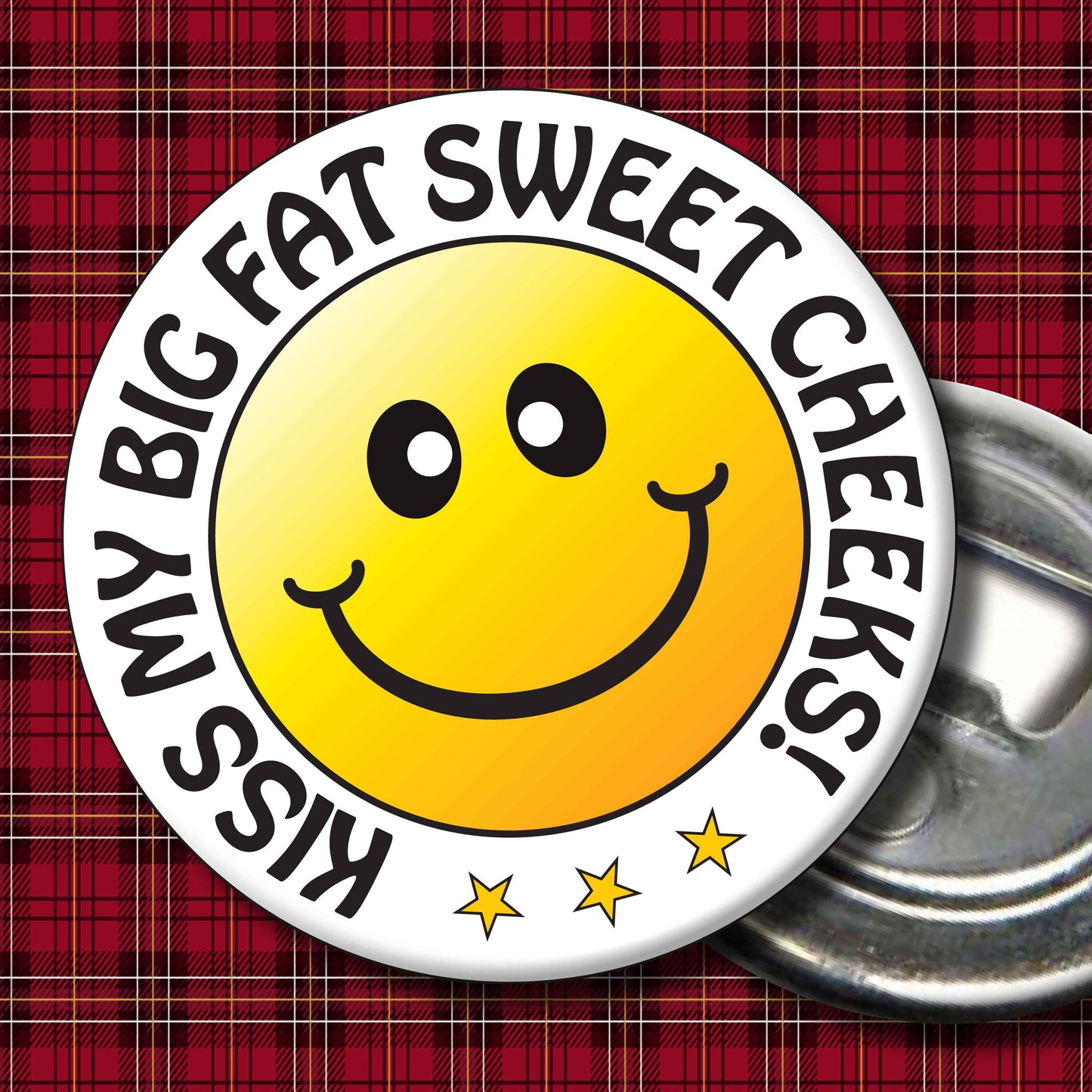 Kiss My Big Fat Sweet Cheeks! Smiley Badge + Bottle Opener