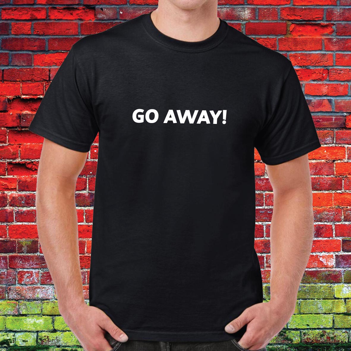 Go Away Funny Slogan Unisex Tee