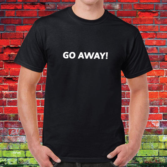 Go Away Funny Slogan Unisex Tee