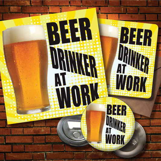 Beer Drinker At Work Art Print + Badge + Bottle Opener + Birthday Card
