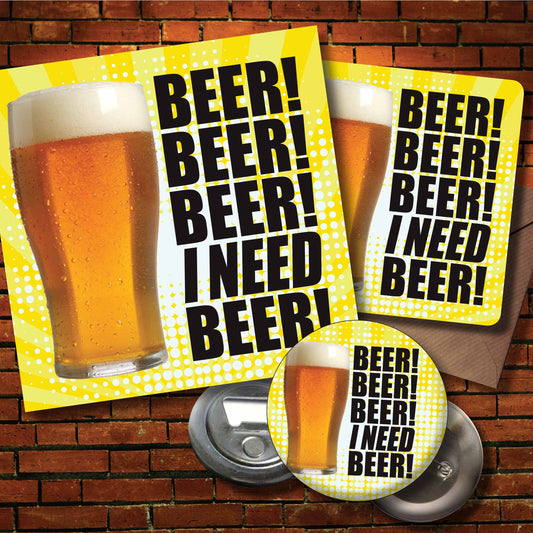 I Need Beer! Art Print + Badge + Bottle Opener + Birthday Card