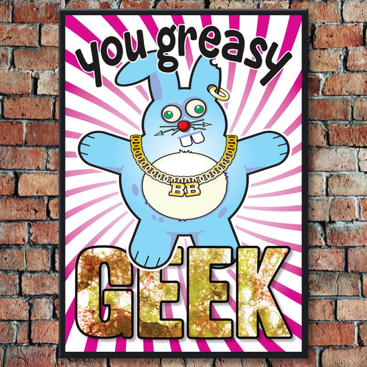 You Greasy Geek - Brutal Bunny Art Print