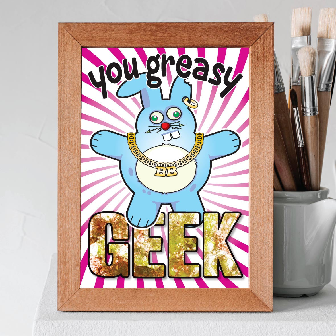 You Greasy Geek - Brutal Bunny Art Print