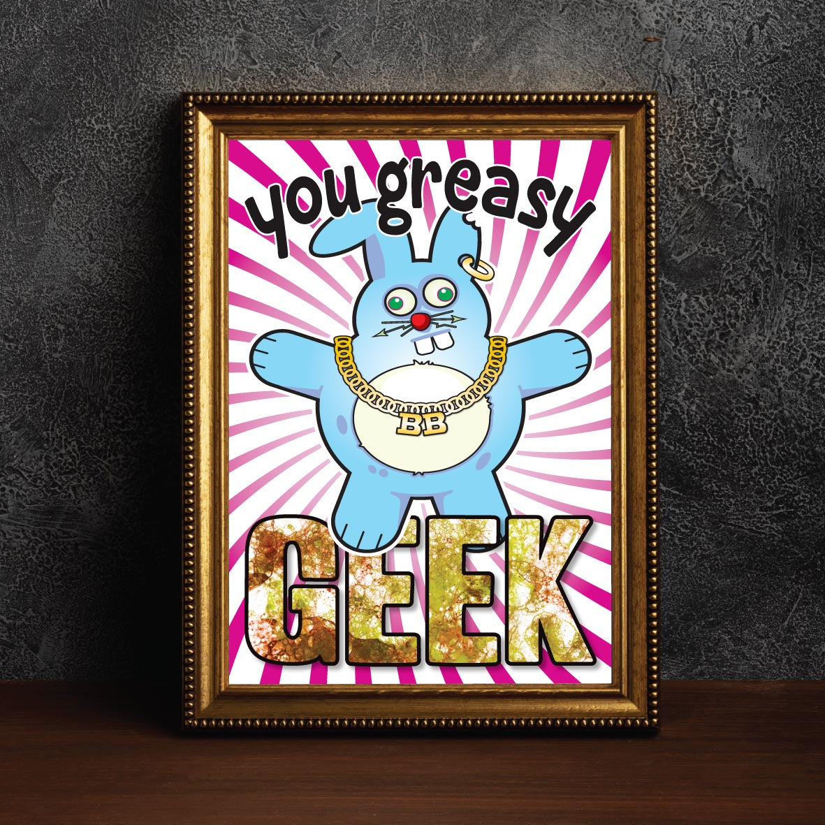 You Greasy Geek - Brutal Bunny Art Print