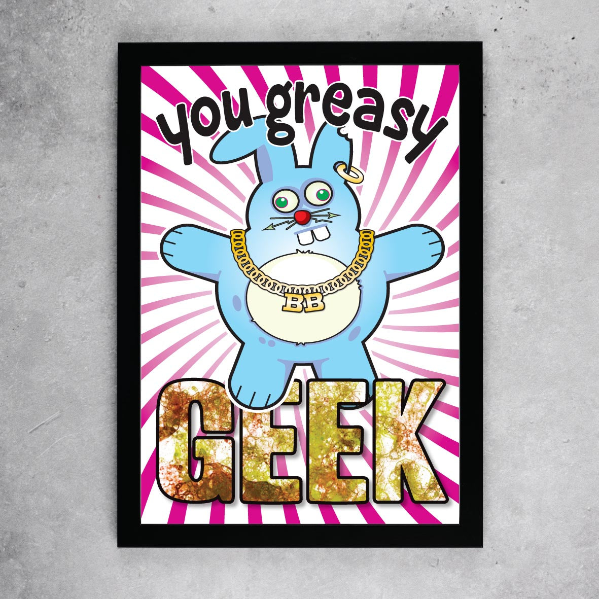 You Greasy Geek - Brutal Bunny Art Print