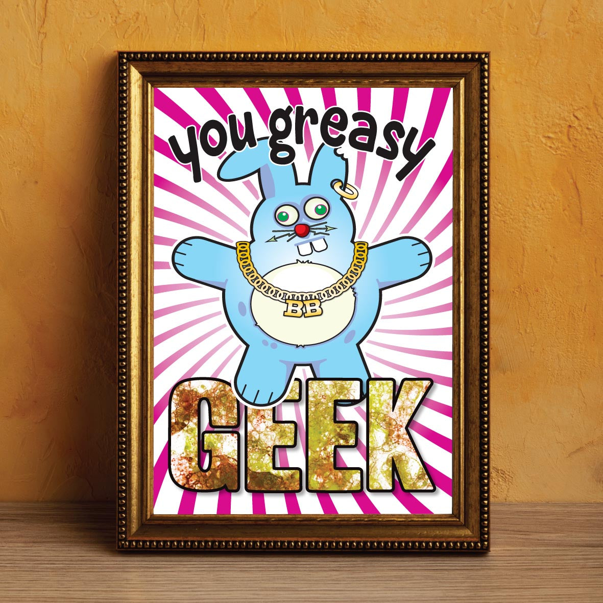 You Greasy Geek - Brutal Bunny Art Print