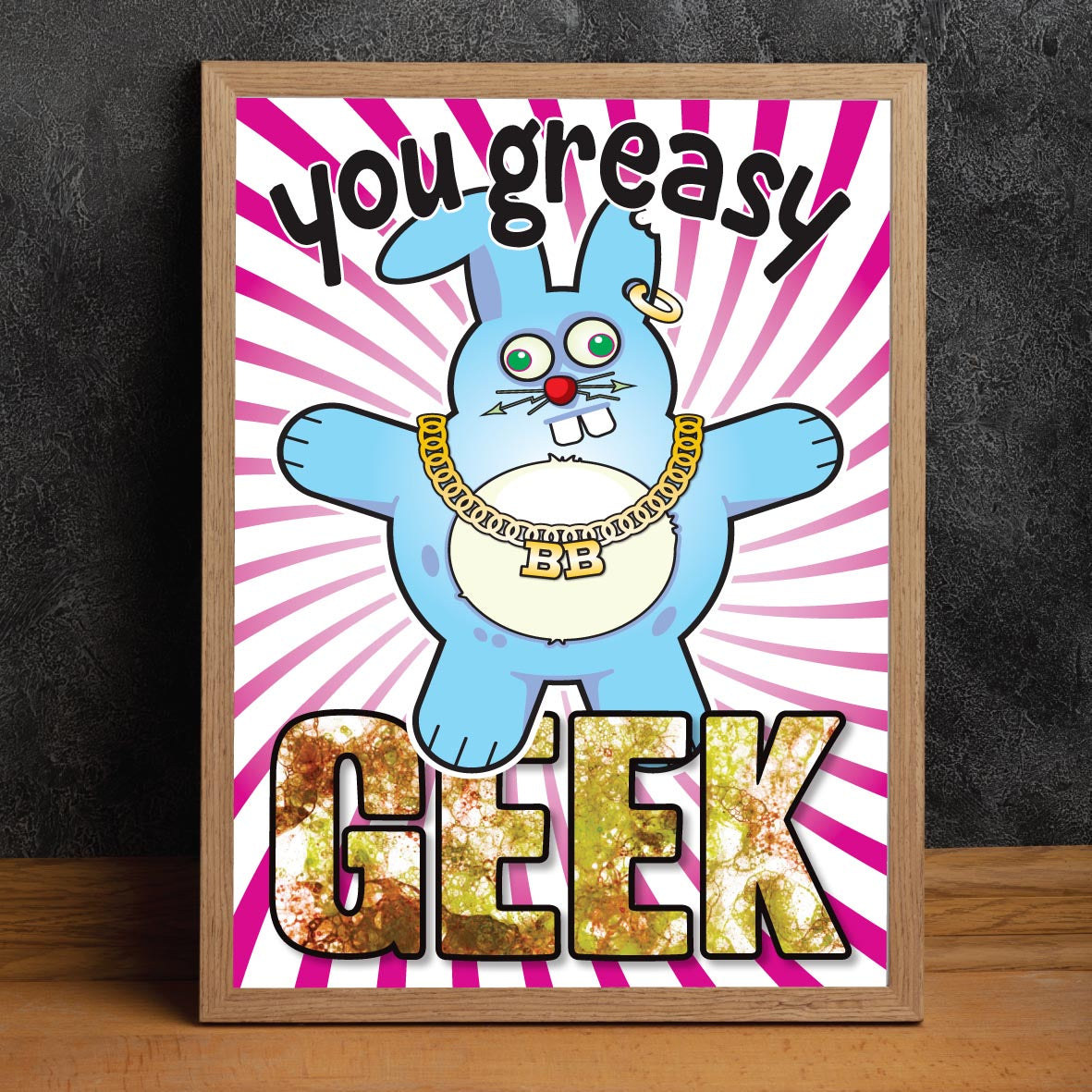 You Greasy Geek - Brutal Bunny Art Print