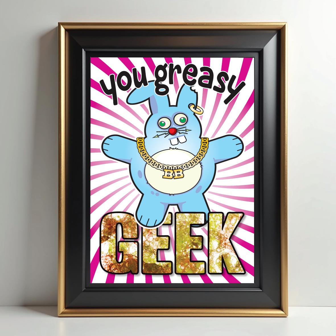 You Greasy Geek - Brutal Bunny Art Print