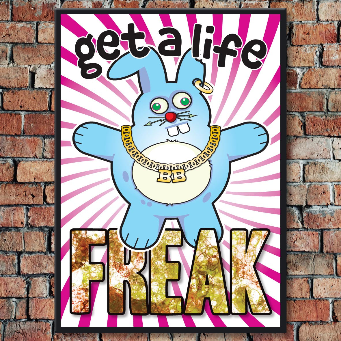 Get A Life Freak - Brutal Bunny Art Print