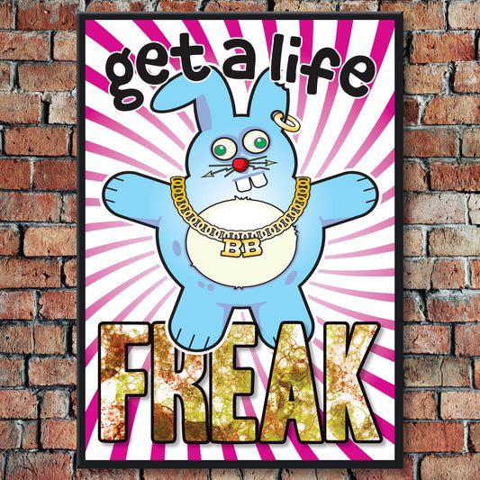Get A Life Freak - Brutal Bunny Art Print