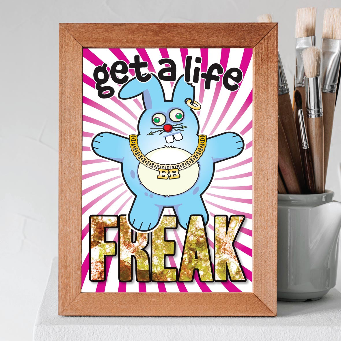 Get A Life Freak - Brutal Bunny Art Print