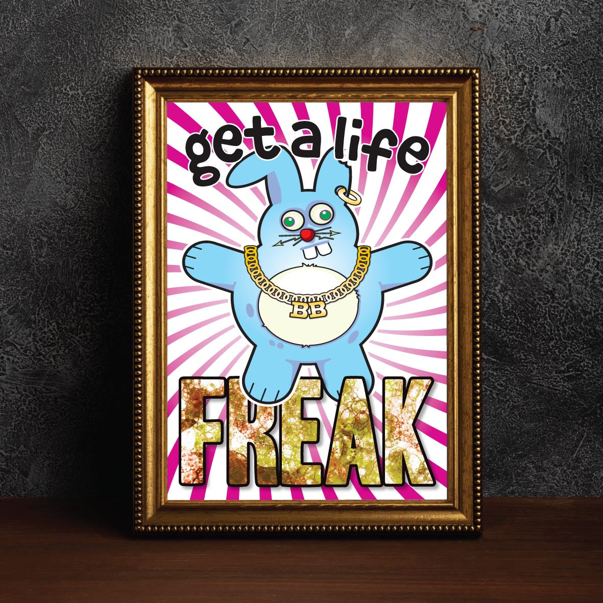 Get A Life Freak - Brutal Bunny Art Print