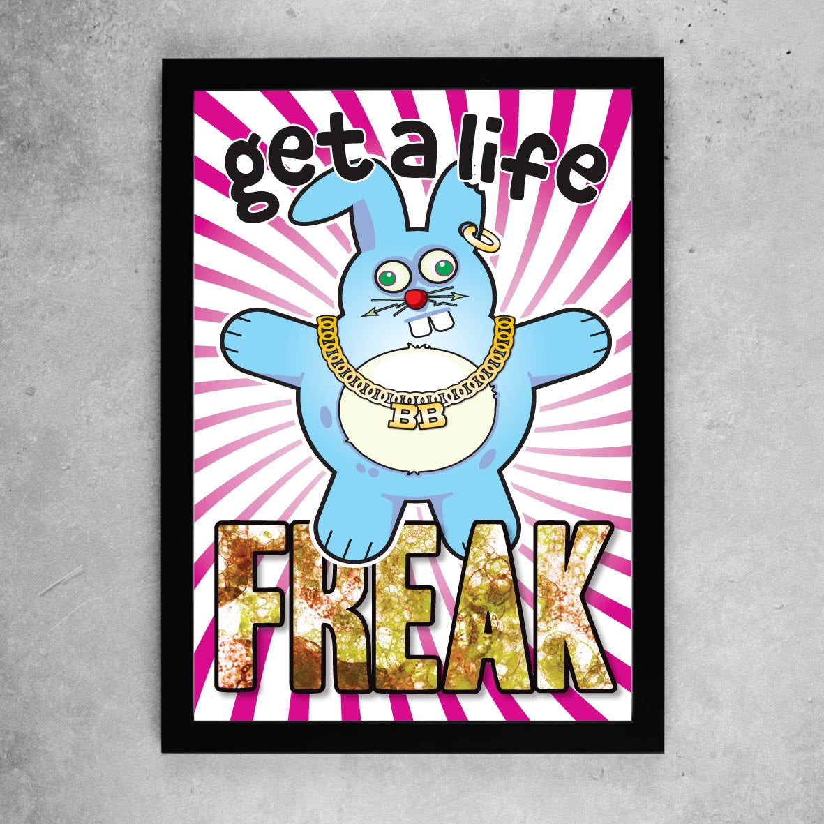 Get A Life Freak - Brutal Bunny Art Print