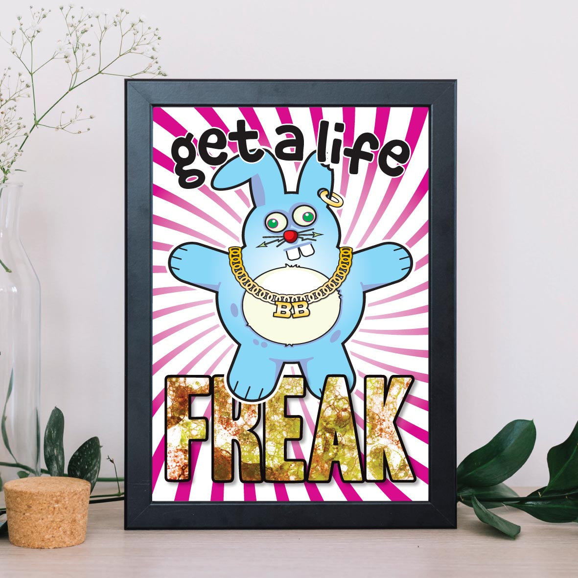 Get A Life Freak - Brutal Bunny Art Print