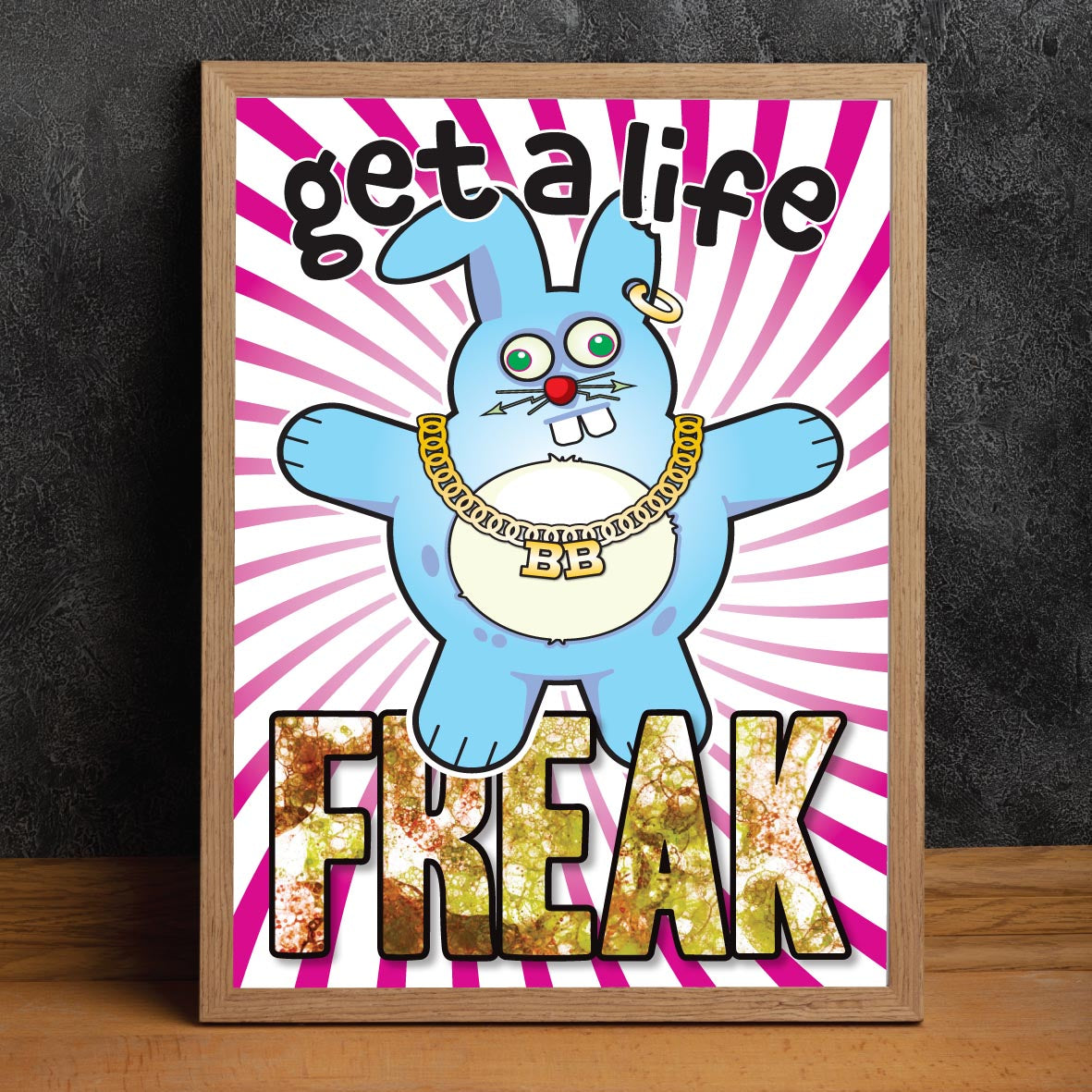 Get A Life Freak - Brutal Bunny Art Print