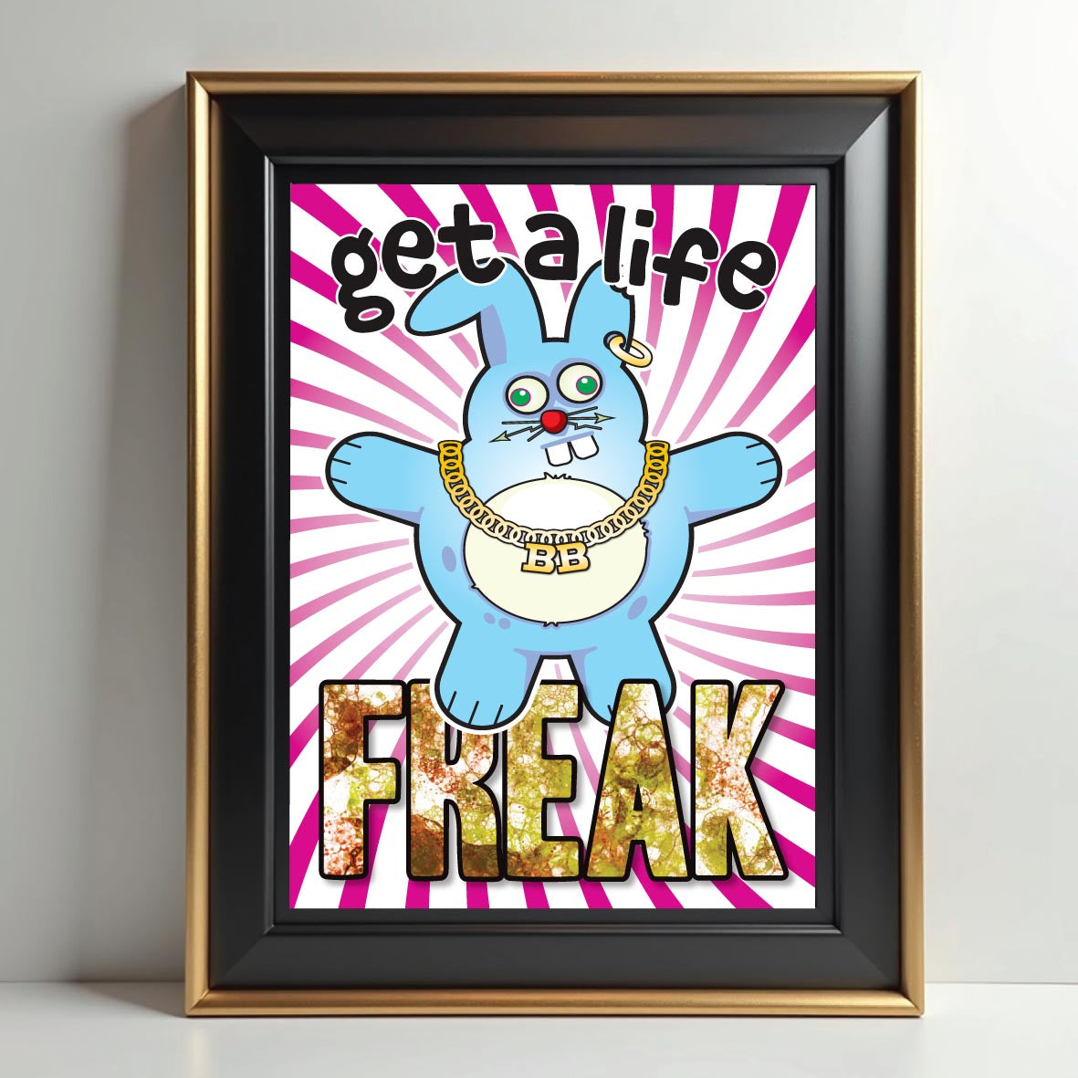 Get A Life Freak - Brutal Bunny Art Print