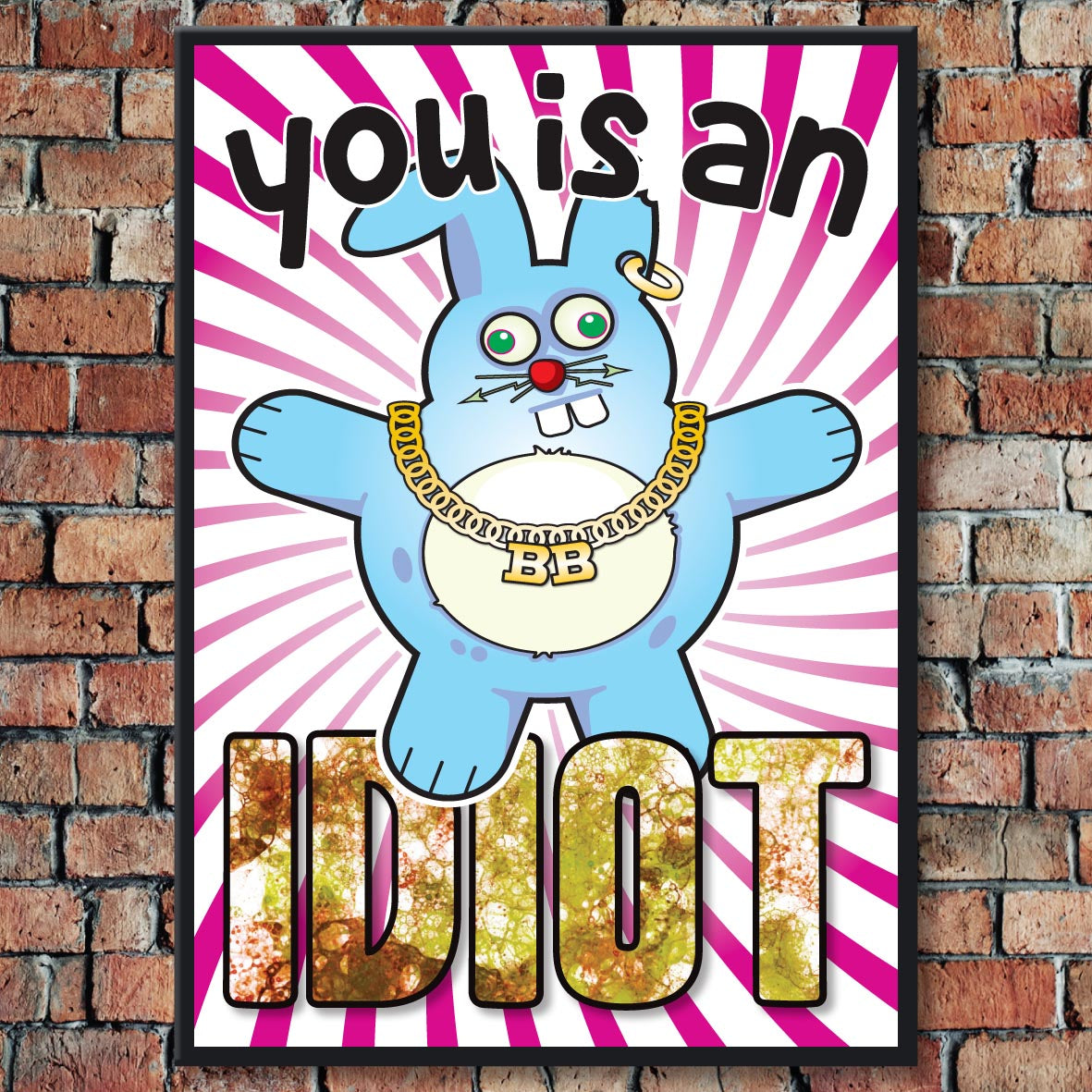 You Is An Idiot - Brutal Bunny Art Print