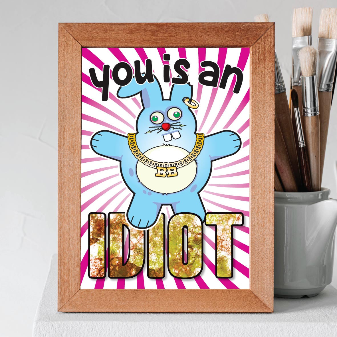 You Is An Idiot - Brutal Bunny Art Print