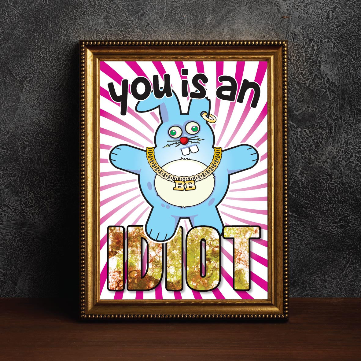 You Is An Idiot - Brutal Bunny Art Print