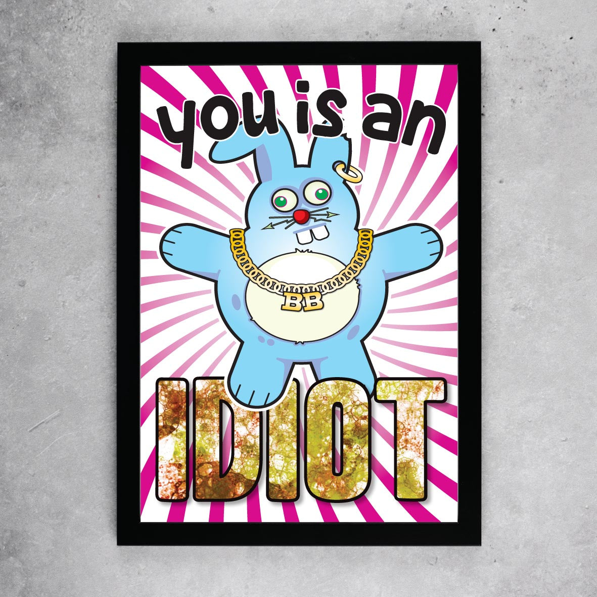 You Is An Idiot - Brutal Bunny Art Print
