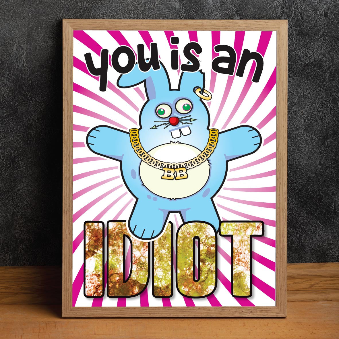 You Is An Idiot - Brutal Bunny Art Print
