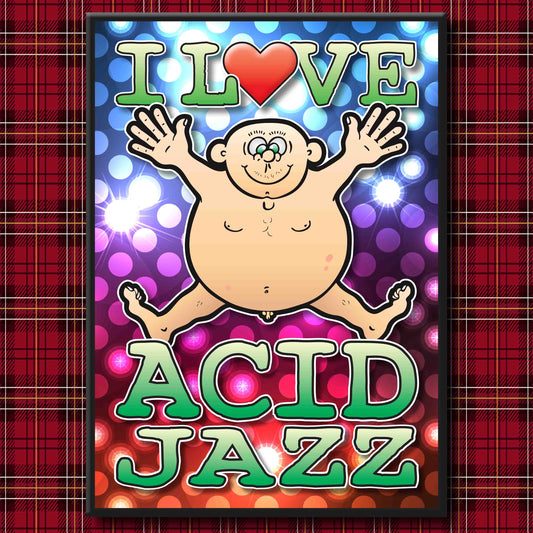 Fat Man "I Love Acid Jazz" Art Print + Stuff