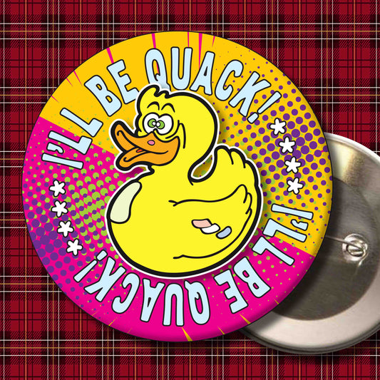I'll Be Quack! Metal Pin Badge + Bottle Opener