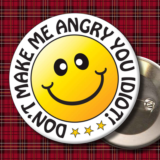 Don't Make Me Angry You Idiot! Smiley Badge + Bottle Opener