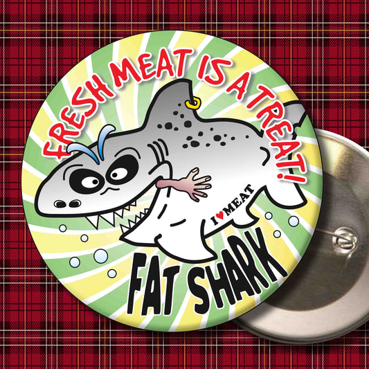 Fresh Meat Is A Treat! - Fat Shark Metal Pin Badge + Bottle Opener