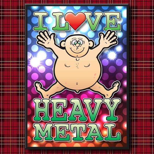 Fat Man "I Love Heavy Metal" Art Print + Stuff