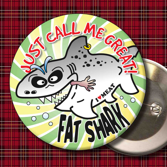 Just Call Me Great! - Fat Shark Metal Pin Badge + Bottle Opener