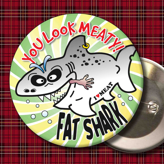 You Look Meaty! - Fat Shark Metal Pin Badge + Bottle Opener