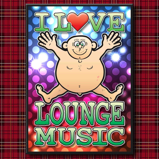 Fat Man "I Love Lounge Music" Art Print + Stuff