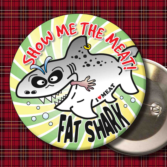 Show Me The Meat! - Fat Shark Metal Pin Badge + Bottle Opener