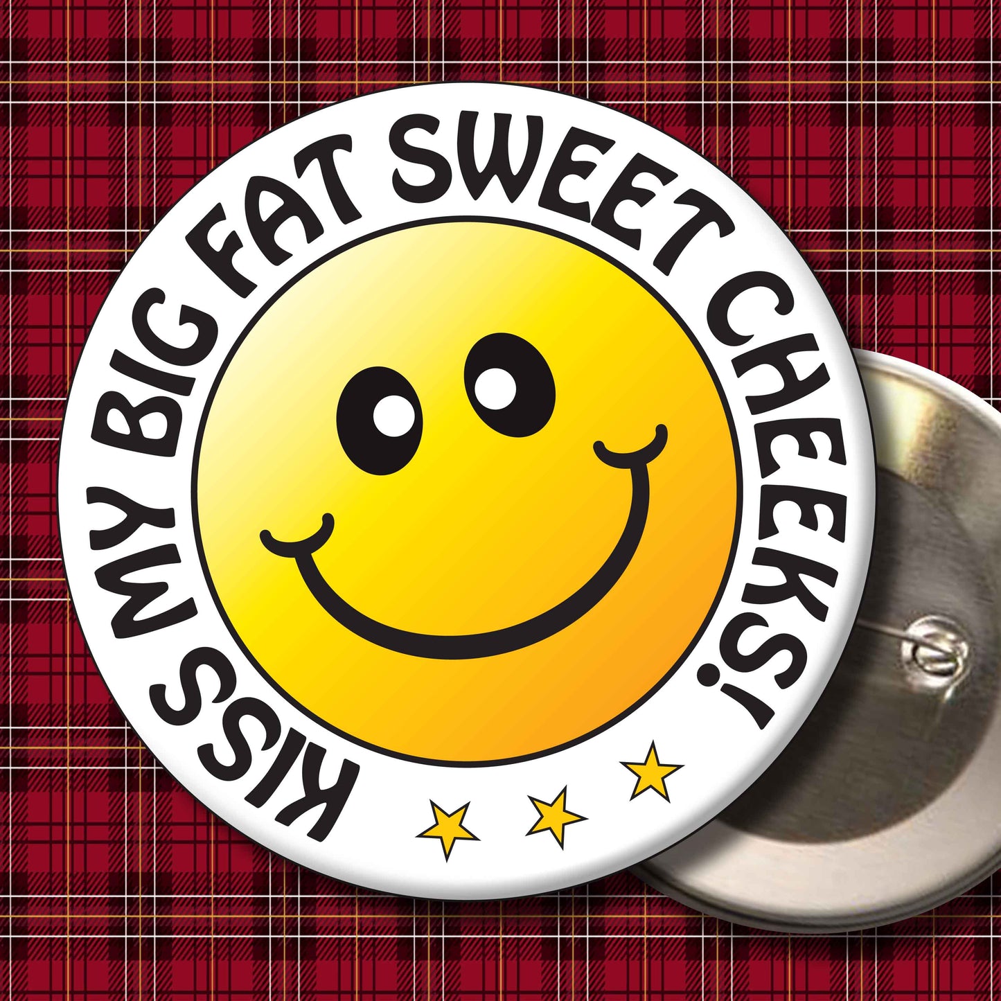 Kiss My Big Fat Sweet Cheeks! Smiley Badge + Bottle Opener