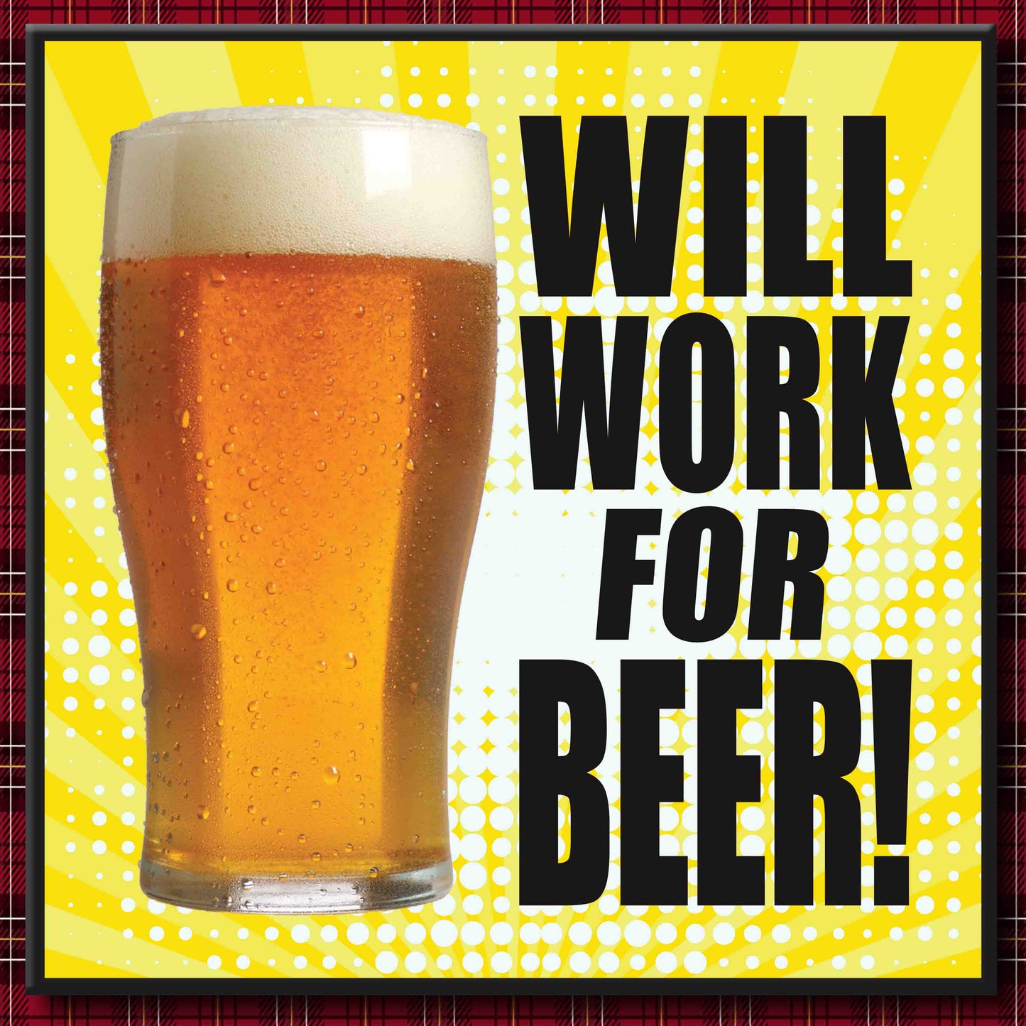 Work For Beer! Art Print + Badge + Bottle Opener + Birthday Card