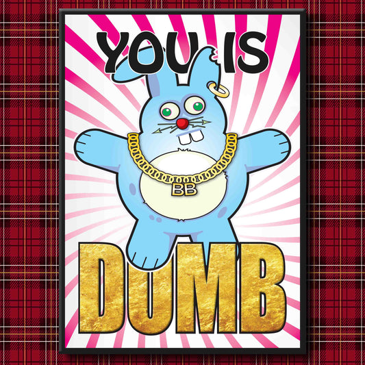Bad Bun - "You Is Dumb" Art Print + Stuff